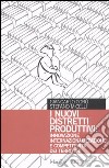 I nuovi distretti produttivi: innovazione internazionalizzazione e competitività dei territori libro