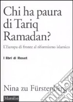 Chi ha paura di Tariq Ramadan? L'Europa di fronte al riformismo islamico libro