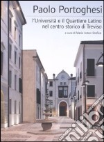 Paolo Portoghesi. L'università e il quartiere latino nel centro storico di Treviso. Ediz. illustrata libro