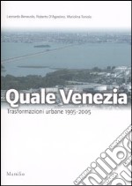 Quale Venezia. Trasformazioni urbane 1995-2005. Ediz. illustrata libro