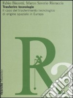 Trasferire tecnologie. Il caso del trasferimento tecnologico di origine spaziale in Europa