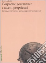 Corporate governance e assetti proprietari. Genesi, dinamiche e comparazioni internazionali libro