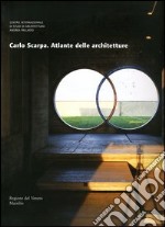 Carlo Scarpa. Atlante delle architetture libro