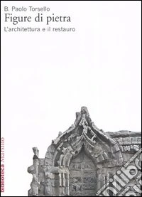 Figure di pietra. L'architettura e il restauro libro