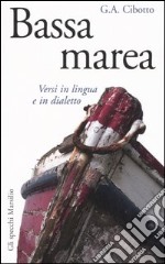 Bassa marea. Versi in lingua e in dialetto libro