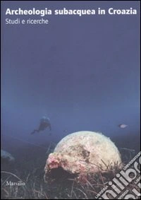 L'archeologia subacquea in Croazia. Studi e ricerche libro