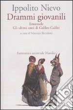 Drammi giovanili. Emanuele-Gli ultimi anni di Galileo Galilei libro