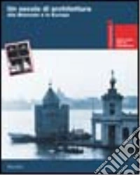 Un secolo di architettura alla Biennale e in Europa. Ediz. illustrata libro