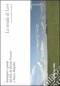 La Strada di Levi. Immagini e parole dal film di Davide Ferrario e Marco Belpoliti libro