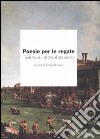 Poesie per le regate. Testi veneti dal XVI al XIX secolo libro