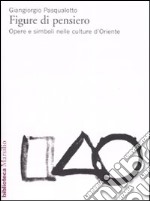 Figure di pensiero. Opere e simboli nelle culture d'Oriente libro