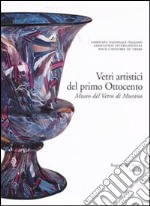 Corpus delle Collezioni del vetro post-classico nel Veneto. Ediz. illustrata. Vol. 1: Vetri artistici del primo Ottocento. Museo del vetro di Murano libro