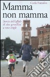 Mamma non mamma. Storia dell'affido di due gemellini a una single libro