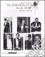 The London Cut. Savile Row. Bespoke Tailoring. Catalogo della mostra (Firenze, 4 gennaio-10 febbraio 2007)