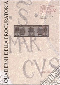 Quaderni della procuratoria. Arte, storia, restauri della basilica di San Marco a Venezia. Vol. 1: La facciata nord libro