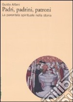 Padri, padrini, patroni. La parentela spirituale nella storia libro