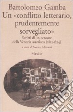 Un «conflitto letterario, prudentemente sorvegliato». Scritti di un censore della Venezia austriaca (1815-1824) libro