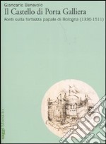 Il Castello di Porta Galliera. Fonti sulla fortezza papale di Bologna (1330-1511) libro