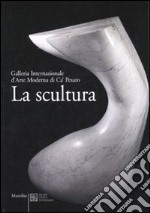 La scultura. Galleria Internazionale d'Arte moderna di Ca' Pesaro. Catalogo. Ediz. illustrata