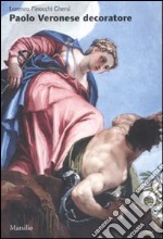 Paolo Veronese decoratore. Ediz. illustrata libro