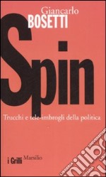 Spin. Trucchi e tele-imbrogli della politica libro