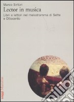 Lector in musica. Libri e lettori nel melodramma di Sette e Ottocento