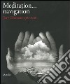 Meditation... navigation. Jerry Uelsmann 1961-2006. Catalogo della mostra (Verona, 17 febbraio-15 aprile 2007). Ediz. italiana e inglese libro