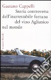 Storia controversa dell'inarrestabile fortuna del vino Aglianico nel mondo libro