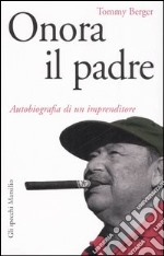 Onora il padre. Autobiografia di un imprenditore