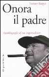 Onora il padre. Autobiografia di un imprenditore libro