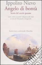 Angelo di bontà. Storia del secolo passato. Ediz. critica libro