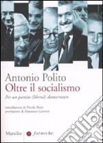 Oltre il socialismo. Per un partito (liberal) democratico libro