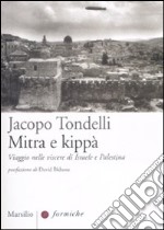 Mitra e kippà. Viaggio nelle viscere di Israele e Palestina libro