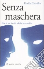 Senza maschera. Storie al limite della normalità