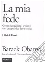 La mia fede. Come riconciliare i credenti con una politica democratica libro