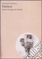 Entracte. Drammaturgia del tempo libro