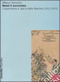 Nenni il sovversivo. L'esperienza a Jesi e nelle Marche (1912-1915)