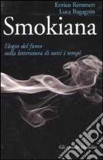 Smokiana. Elogio del fumo nella letteratura di tutti i tempi libro