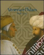 Venezia e l'Islam 828-1797. Catalogo della mostra (Venezia, 28 luglio-25 novembre 2007) libro