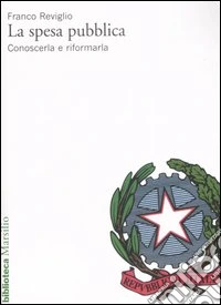 La spesa pubblica. Conoscerla e riformarla libro