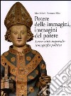 Potere delle immagini, immagini del potere. Lucca città imperiale: iconografia politica. Ediz. illustrata libro