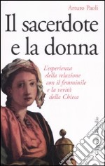 Il sacerdote e la donna. L'esperienza della relazione con il femminile e la verità della Chiesa libro