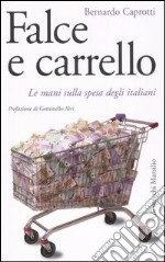 Falce e carrello. Le mani sulla spesa degli italiani libro