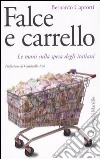 Falce e carrello. Le mani sulla spesa degli italiani libro di Caprotti Bernardo