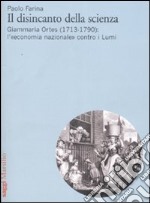 Il disincanto della scienza. Giammaria Ortes (1713-1790): l'«economia nazionale» contro i Lumi libro