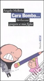 Cara Bombo... Berlusconi spiegata a mia figlia libro