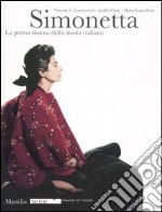 Simonetta. La prima donna della moda italiana. Catalogo della mostra (Firenze, 9 gennaio-17 febbraio 2008). Ediz. illustrata