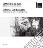 Omaggio a Vedova-Dialogo con Baselitz. Ediz. italiana e inglese libro