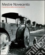 Mestre Novecento. Il secolo breve della città di terraferma libro