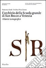 L'archivio della Scuola Grande di San Rocco a Venezia. Atlante iconografico. Ediz. illustrata. Con DVD libro